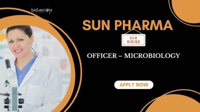 Officer – Microbiology Microbiology Jobs: Sun Pharma is Hiring an Officer – Microbiology | Apply Now for Sun Pharma Careers | Microbiology career
