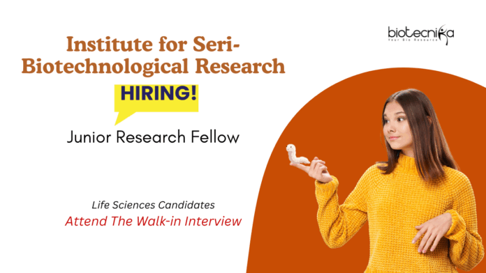 Junior Research Fellow Vacancy at the Institute for Seri-Biotechnological Research. Life Sciences Candidates, Attend the Walk-in Interview.