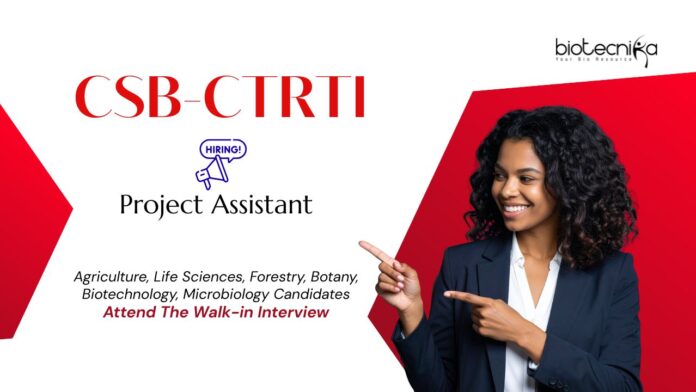 Project Assistant Job at CSB-CTRTI Ranchi. Life Sciences & Agricultural Biotechnology Candidates, Attend The Walk-in Interview.