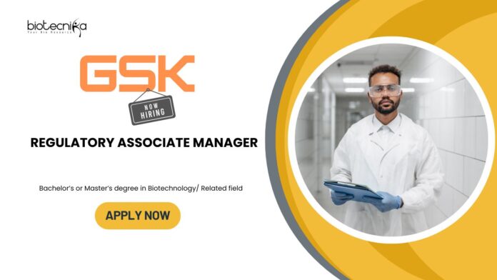 _Regulatory Associate Manager Biotechnology Jobs in Bangalore: GSK is Hiring a Regulatory Associate Manager | Apply Now| GSK Career