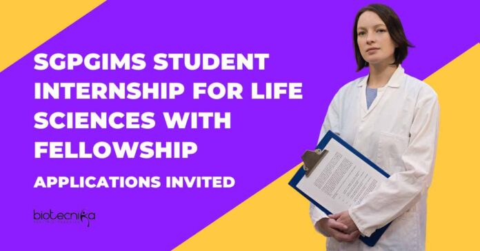 Biotechnology Student Internships 2025 | SGPGIMS Student Internships | Life Sciences Student Internships