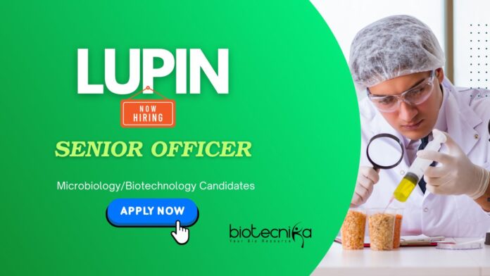 Senior Officer Microbiology Jobs: Lupin is Hiring a Senior Officer | Microbiology/ Biotech Candidates Apply Now | Lupin Career | Biotech Jobs