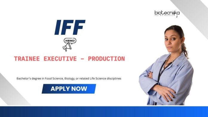Trainee Executive – Production Life Science Jobs: IFF is Hiring a Trainee Executive – Production | Apply Now for IFF Career