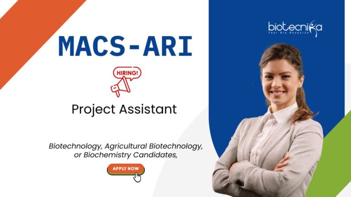 Project Assistant Jobs at MACS-ARI. Biotechnology, Agricultural Biotechnology, or Biochemistry Candidates, Apply Now.