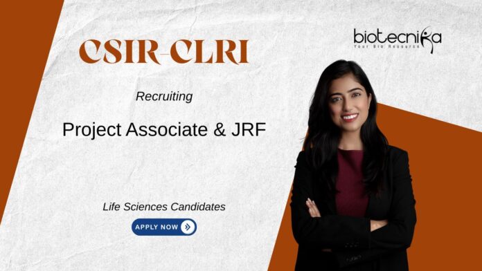 Research Jobs at CSIR-CLRI. Recruitment For Multiple Positions. Life Sciences Candidates, Apply Now. Project Associate & JRF vacancies.