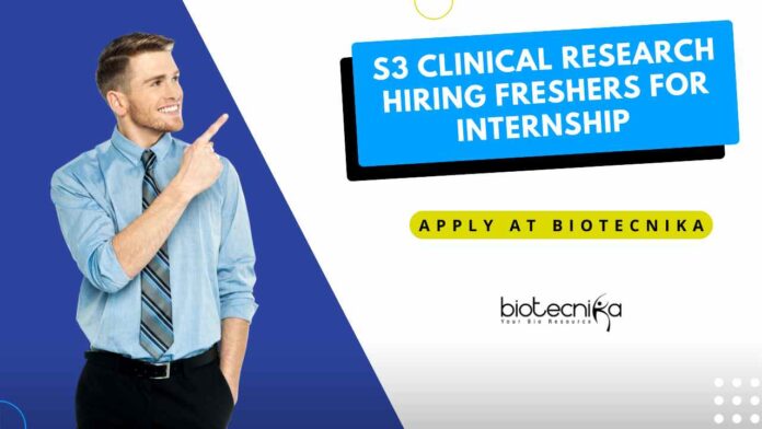 Freshers Clinical Research Internship at S3 Clinical Research, Apply on Biotecnika