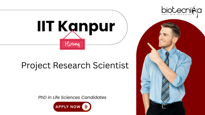 Scientist Jobs at IIT Kanpur. PhD in Life Sciences Candidates, Apply Now For Project Research Scientist Position.