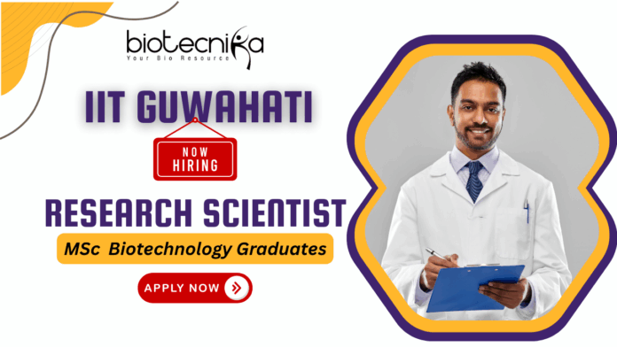 IIT Guwahati Recruitment 2025 IIT Guwahati recruitment biotechnology jobs research jobs Research Scientist IV