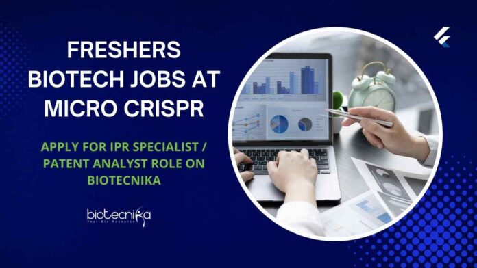 Freshers Biotech Jobs at Micro CRISPR - Apply For IPR Specialist / Patent Analyst Role on Biotecnika