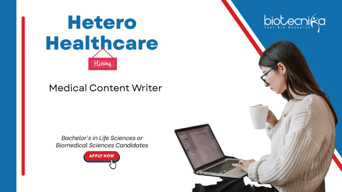 Hetero Healthcare is hiring a Medical Content Writer – Apply Now! Medical content writer job at Hetero Healthcare for life science graduates