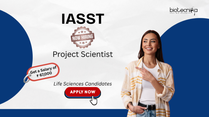 Life Sciences Jobs AT IASST. Get a Salary of ₹ 67,000 For Project Scientist Position. Life Sciences Candidates, Apply Now