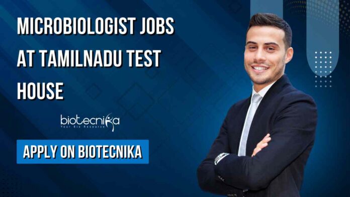 Microbiologist Jobs at TamilNadu Test House, Apply on Biotecnika