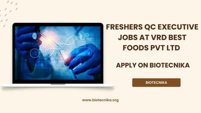 Freshers QC Executive Jobs at VRD Best Foods, Apply on Biotecnika Freshers QC Executive Jobs at VRD Best Foods, Apply on Biotecnika