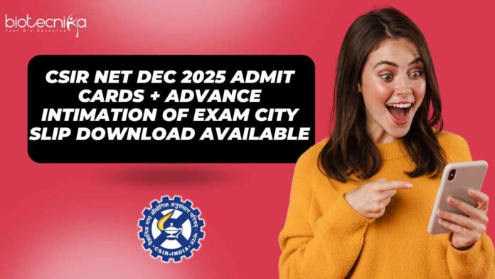 CSIR NET Dec 2025 Admit Cards Download + Advance Intimation of Exam City Slip Download Available