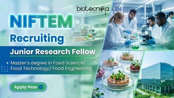 NIFTEM NIFTEM Recruitment for Junior Research Fellow Posts Offers a Food Tech Career in Protein Product Development under a Funded Research Project.