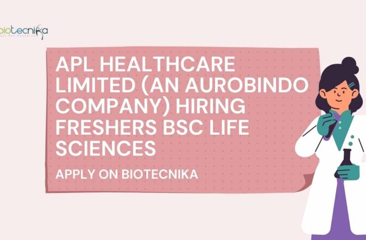 APL Healthcare Limited (An Aurobindo Company) Hiring Freshers BSc Life Sciences – Apply on Biotecnika Freshers BSc Microbiology Jobs at APL Healthcare Limited, Apply on Biotecnika