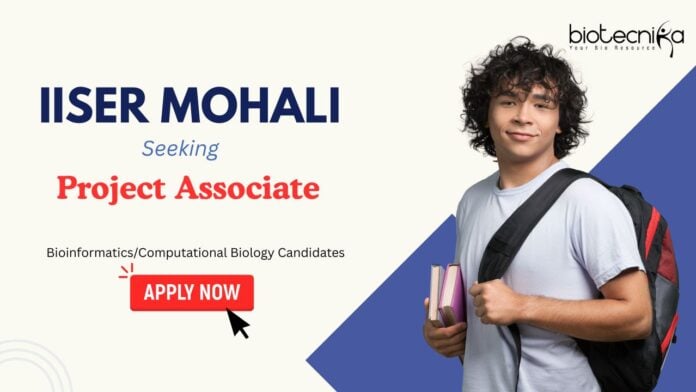 Project Associate Jobs: IISER Mohali Recruitment | Bioinformatics/ Computational Biology candidates Apply Now | Bioinformatics Jobs