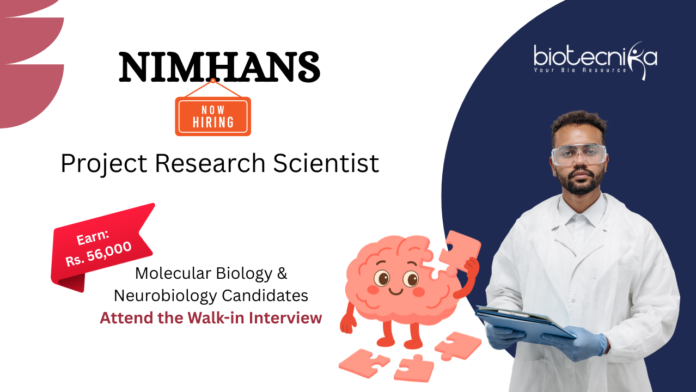 Research Job at NIMHANS. Molecular Biology & Neurobiology Candidates Attend the Walk-in Interview for Project Research Scientist Position.