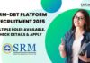 SRM-DBT Platform Recruitment 2025 – Multiple Roles Available, Check Details & Apply SRM-DBT Platform Recruitment 2025