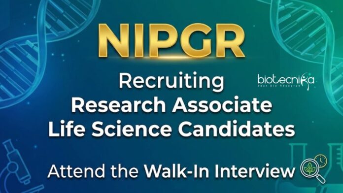 NIPGR NIPGR Recruitment: A Great Career Opportunity in Life Science for Candidates Seeking Research Jobs. Attend the Walk-In Interview