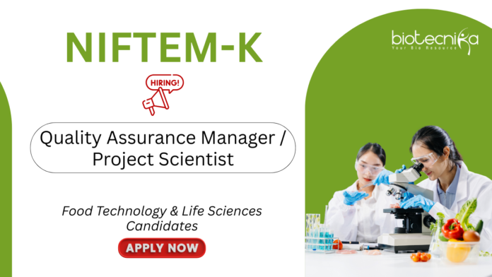 Food Technology Jobs at NIFTEM. Life Sciences Candidates, Apply Now For Quality Assurance Manager/ Project Scientist Role.