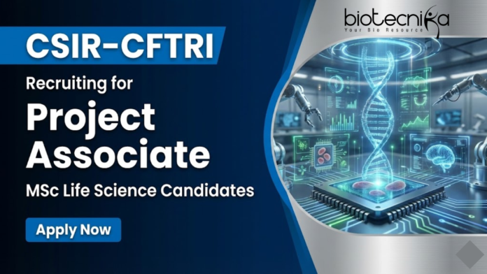 csir cftri Project Associate jobs under CSIR Recruitment for life science graduates at CFTRI Mysuru
