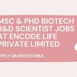 PhD Biotech Scientist Jobs at Encode Life Private Limited, Apply on Biotecnika