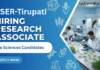 Research Associate Job at IISER-Tirupati.  Ph.D. degree in any area of Life Sciences, Agricultural Biotechnology Candidates, Apply Now.