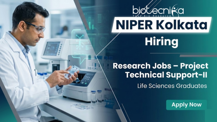 NIPER Kolkata Research jobs at NIPER Kolkata for Project Technical Support-II biotechnology vacancy