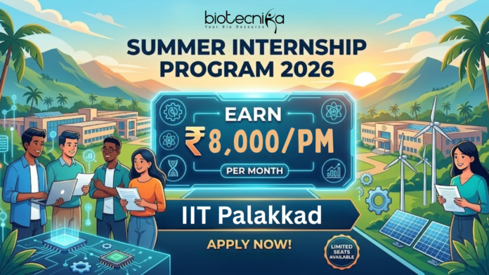 Summer Internship 2026 at IIT Palakkad. Biological Science Candidates, Apply Now and Earn ₹8,000/- per month.