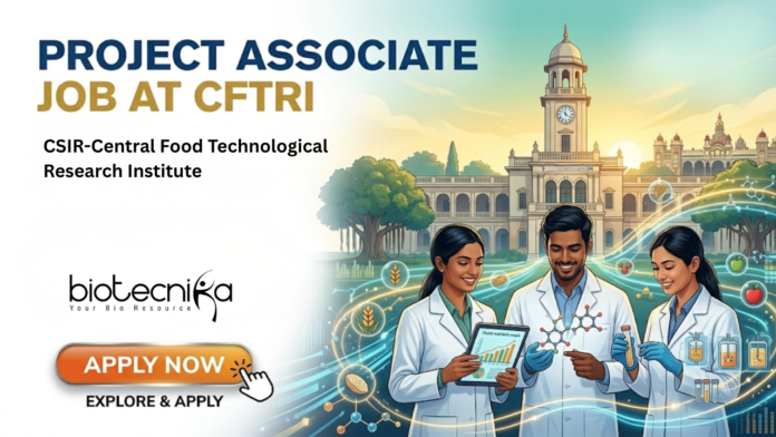 Project Associate Job at CSIR-CFTRI. Masters in Biotechnology, Microbiology, or Biochemistry Candidates, Apply Now. Project Associate Job at CSIR-CFTRI. Masters in Biotechnology, Microbiology, or Biochemistry Candidates, Apply Now.