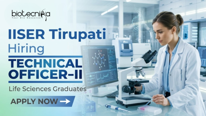 IISER Tirupati recruitment research jobs Technical Officer biotechnology life science IISER Tirupati recruitment research jobs Technical Officer biotechnology life science
