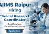 Clinical Research Coordinator Jobs at AIIMS Raipur | Life Science Jobs Apply Now Clinical Research Coordinator Jobs at AIIMS Raipur Recruitment for Life Science Jobs