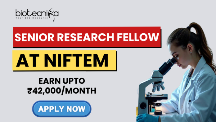 Senior Research Fellow Vacancy at NIFTEM – ₹42,000 Salary Apply Before Deadline! Senior Research Fellow Vacancy at NIFTEM – ₹42,000 Salary Apply Before Deadline! Apply for Senior Research Fellow under NIFTEM Recruitment. PhD opportunity with ₹42,000 salary. Great opportunity for life science graduates.