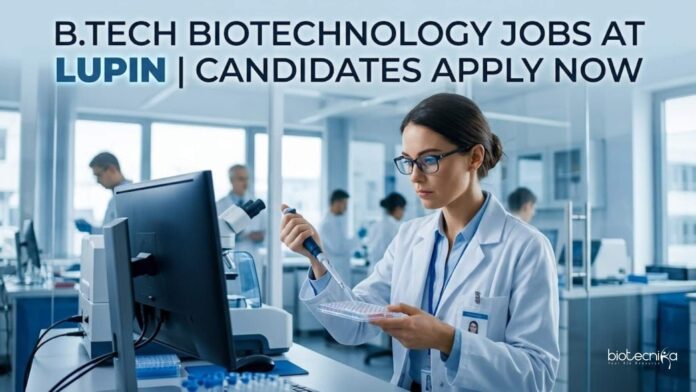 B.Tech Biotechnology Jobs at Lupin | Candidates Apply Now B.Tech Biotechnology Jobs at Lupin | Candidates Apply Now