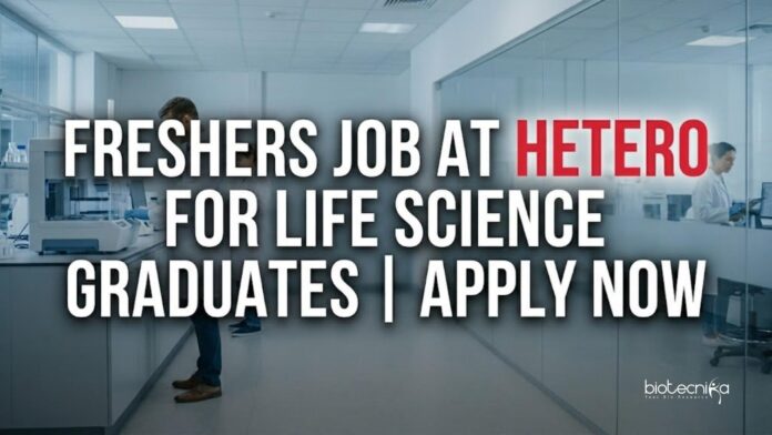 Freshers Job at Hetero | Life Science Role | Apply