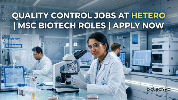 Quality Control Jobs at Hetero | MSc Biotech Roles | Apply Now Quality Control Jobs at Hetero | MSc Biotech Roles | Apply Now