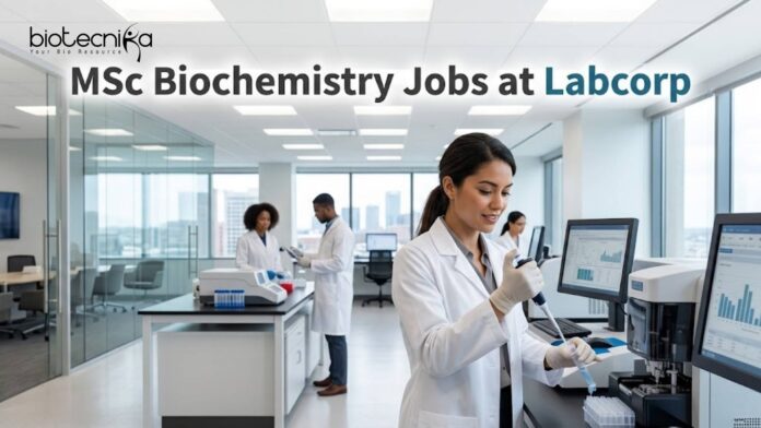 MSc Biochemistry Jobs at Labcorp | Candidates Apply Now MSc Biochemistry Jobs at Labcorp | Candidates Apply Now