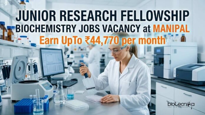 Junior Research Fellowship at Manipal | Biochemistry Jobs Junior Research Fellowship at Manipal | Biochemistry Jobs