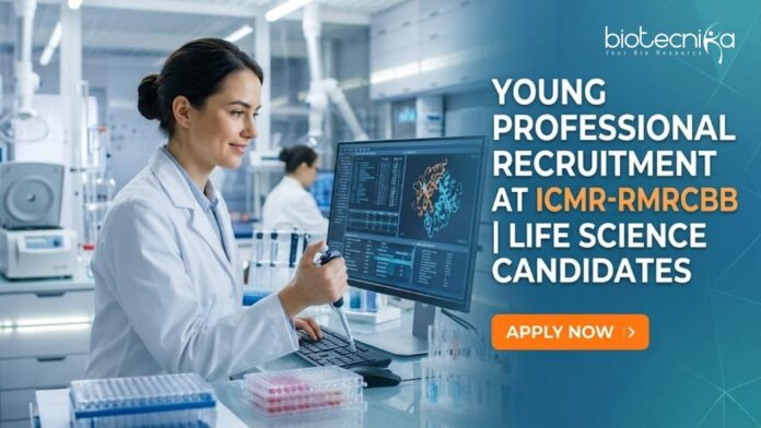 Young Professional Recruitment at ICMR-RMRCBB | Life Science