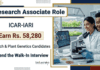 Research Associate Jobs at ICAR-IARI with Rs. 58,280/- PM | Attend the Walk-In Interview Apply for ICAR-IARI Recruitment: Research Associate Jobs in Biotechnology, Plant Breeding, and Genetics Research. Earn Rs. 58,280/- PM.