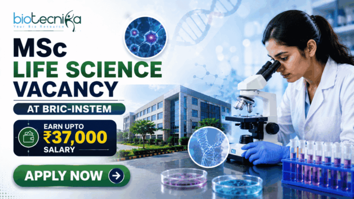 MSc Life Science Vacancy at BRIC-inStem in Bangalore Apply. Featured banner for “MSc Life Science Vacancy at BRIC-inStem” featuring the Biotecnika logo at the top, a life sciences researcher using a microscope in a modern biotechnology laboratory, DNA and molecular research-themed graphics, a salary highlight showing “Earn Upto ₹37,000,” a research institute campus backdrop, and a bold “Apply Now” button at the bottom.