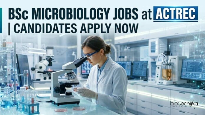 BSc Microbiology Jobs at ACTREC | Candidates Apply Now BSc Microbiology Jobs at ACTREC | Candidates Apply Now