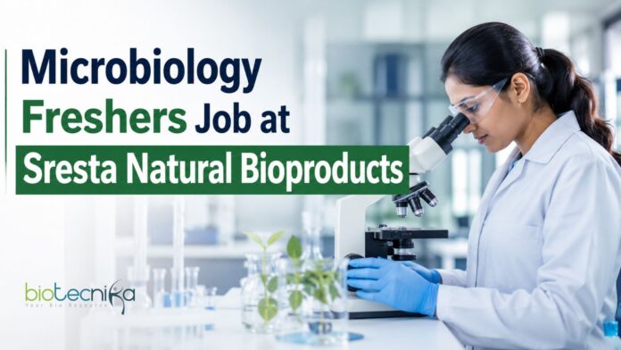 Microbiology Freshers Job at Sresta Natural Bioproducts | Apply Microbiology Freshers Job at Sresta Natural Bioproducts | Apply