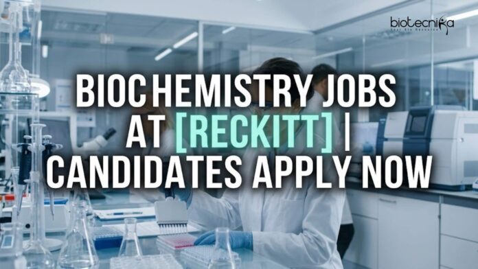 Biochemistry Jobs at Reckitt | Candidates Apply Now Biochemistry Jobs at Reckitt | Candidates Apply Now