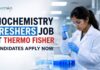 Biochemistry Freshers Job at Thermo Fisher Careers – Scientist Jobs Vacancy Biochemistry Freshers Job at Thermo Fisher | Candidates Apply