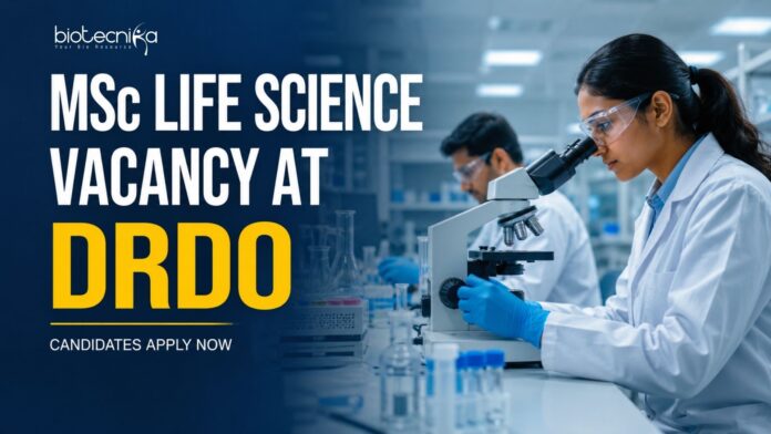 MSc Life Science Vacancy at DRDO | Candidates Apply Now MSc Life Science Vacancy at DRDO | Candidates Apply Now