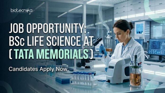 BSc Life Science Job at Tata Memorials | Candidates Apply Now BSc Life Science Job at Tata Memorials | Candidates Apply Now