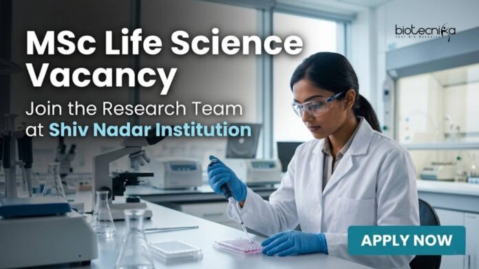 MSc Life Science Vacancy at Shiv Nadar Institution | Apply Now MSc Life Science Vacancy at Shiv Nadar Institution | Apply Now