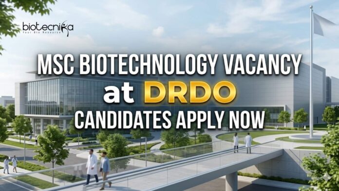 MSc Biotechnology Vacancy at DRDO | Candidates Apply Now MSc Biotechnology Vacancy at DRDO | Candidates Apply Now